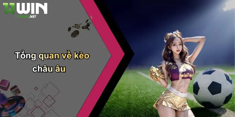Kèo Châu Âu: Kinh Nghiệm Cược Và Thương Hiệu 11WIN Uy Tín 2 Tổng quan về kèo châu âu